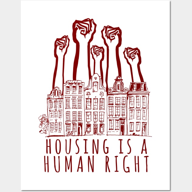 Housing Is A Human Right - End Homelessness, Leftist, Socialist, Anti Capitalist Wall Art by SpaceDogLaika